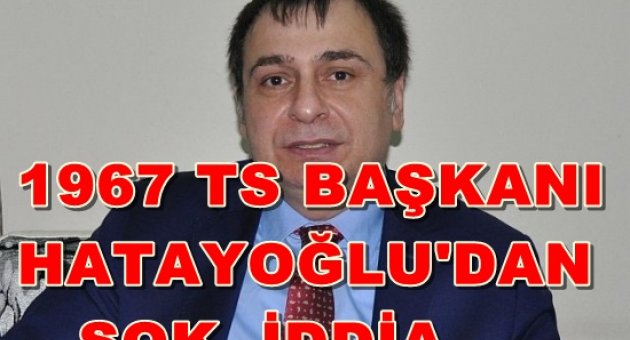 1967 BAŞKANI Hatayolu'Hacıosmanoğlu fb,bjk,gs'lileri Üye Yaptı