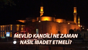 2018 Mevlid Kandili hangi gün? Kandil gecesinde nasıl ibadet edilir?