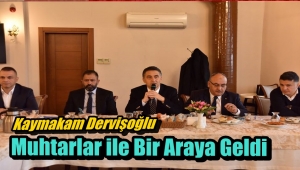 Kaymakam Dervişoğlu Muhtarlar ile Bir Araya Geldi