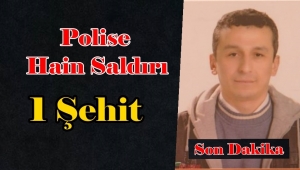 Polise Saldırı 1 Şehit