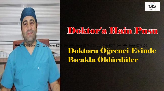 Doktoru öğrenci evine çağırıp öldürdüler
