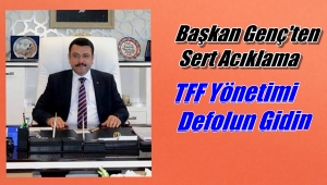 Başkan Metin Genç'ten Yıldırım Demirören'e Defolun Gidin