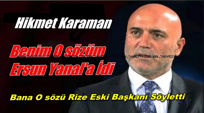 Hikmet Karaman'O Sözüm Ersun Yanal'a İdi
