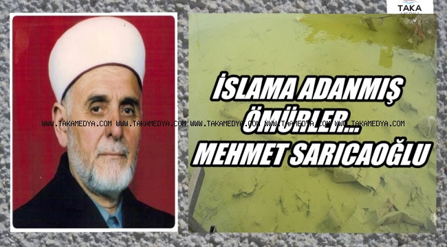 İSLAMA ADANMIŞ ÖMÜRLER... MEHMET SARICAOĞLU