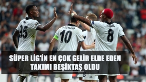 SÜPER LİG’İN EN ÇOK GELİR ELDE EDEN TAKIMI BEŞİKTAŞ OLDU
