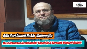 Trabzonlu Gazi İsmail Hakkı Vahapoğlu Mavi Marmara Gemisinde Yaşadığı Saldırı Gecesini Anlattı