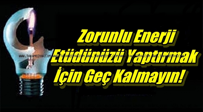 Zorunlu Enerji Etüdünüzü Yaptırmak İçin Geç Kalmayın!