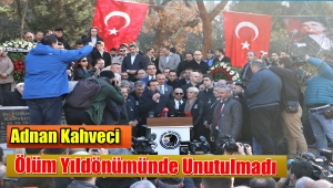 ADNAN KAHVECİ ÖLÜM YIL DÖNÜMÜNDE KABRİ BAŞINDA ANILDI
