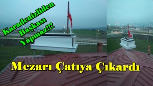Hamit Yetişkin 'Evinin Çatısına Mezar Yaptı