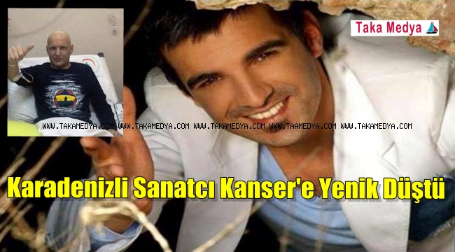 Sanatçı Kaçkar Bayram Kanser'e Yenik Düştü