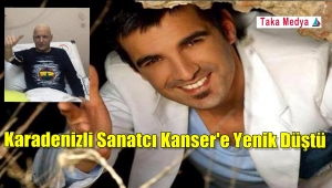 Sanatçı Kaçkar Bayram Kanser'e Yenik Düştü