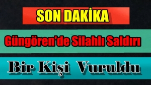 Güngören'de Silahlı Saldırı 1 Yaralı