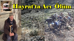 Hayrat'ta Arazi temizleyen Celal Ersin Yanarak Hayatını Kaybetti