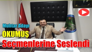 Muhtar Adayı Okumuş'Hizmet Bizden Takdir Sizden