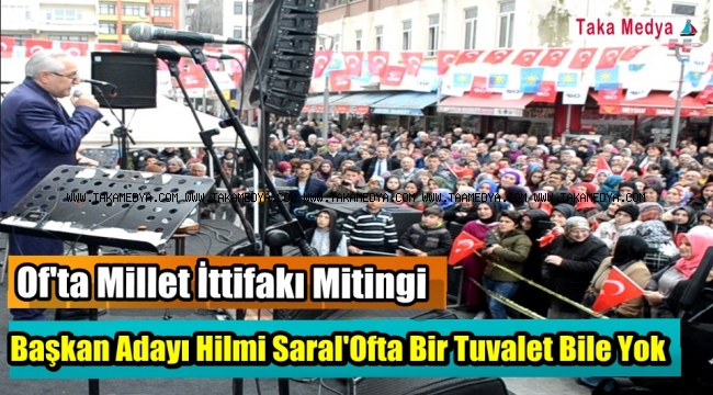 Of'ta Millet İttifakı Mitingi'Başkan Adayı Hilmi Saral Oflulara Seslendi