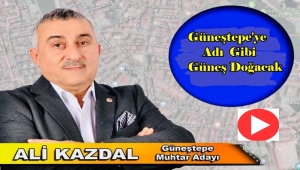 Reis Gibi Çalışan Muhtar Adayı Ali Kazdal' Güneştepe'ye Güneş Doğacak