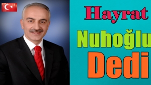 Hayrat Büyük Düşündü' Mehmet Nuhoğlu Dedi