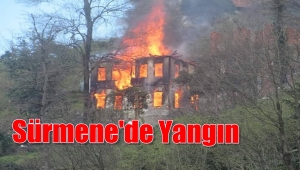 Sürmene'de Yangın Bir Ev Kül Oldu