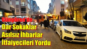 Güngören'de Dar Sokaklar Asılsız İhbarlar İtfaiyecileri Yoruyor