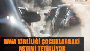 HAVA KİRLİLİĞİ ÇOCUKLARDAKİ ASTIMI TETİKLİYOR