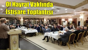 Of Hayrat Vakfında İstişare Toplantısı