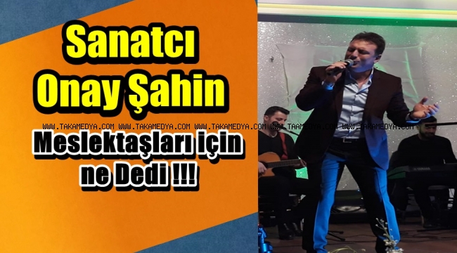 Sanatcı Onay Şahin Meslektaşlarına Sahip Çıktı