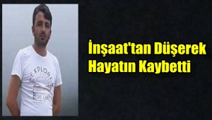 Bayram Okumuş İskeleden Düşerek Hayatını Kaybetti