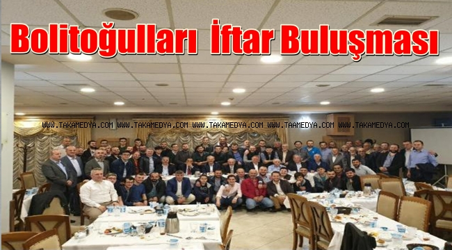 BOLİTOĞULLARI İFTARDA BİRARAYA GELDİ