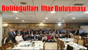 BOLİTOĞULLARI İFTARDA BİRARAYA GELDİ