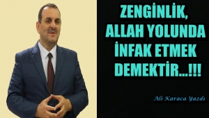 ZENGİNLİK, ALLAH YOLUNDA İNFAK ETMEK DEMEKTİR...!!!