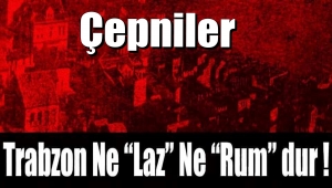 Trabzon Ne “Laz” Ne “Rum” dur !