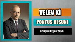 VELEV Kİ PONTUS OLSUN!
