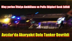 Avcılar'da Akaryakıt Dolu Tanker Devrildi