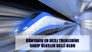 DÜNYANIN EN HIZLI TRENLERİNE SAHİP ÜLKELER BELLİ OLDU