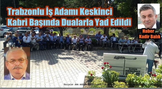 İdris Keskinci Ölümünün 2.Yılında Kabri Başında Dualarla Anıldı.