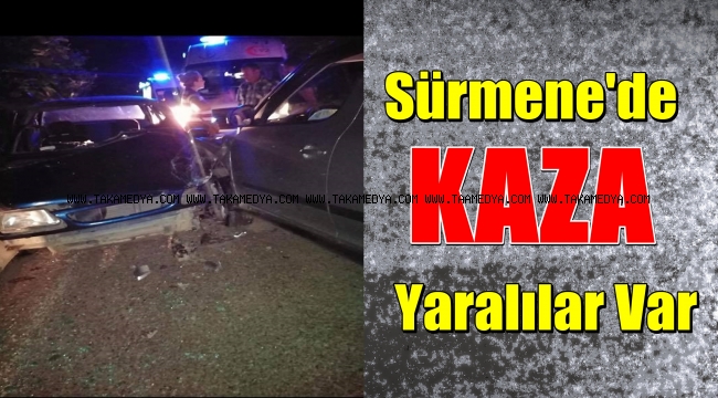 SÜRMENE'DE KAZA YARALILAR VAR