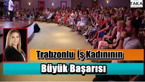 Trabzonlu İş Kadını Ayşe Aydın Şişmanoğlu' Güzelliğin Mimarlarını Buluşturuyor