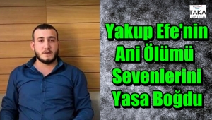 Yakup Efe Küçükakyüz'ün Genç Yaşta Kalbi Durdu
