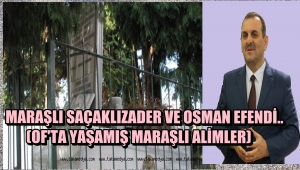 MARAŞLI SAÇAKLIZADER VE OSMAN EFENDİ.. (OF'TA YAŞAMIŞ MARAŞLI ALİMLER)