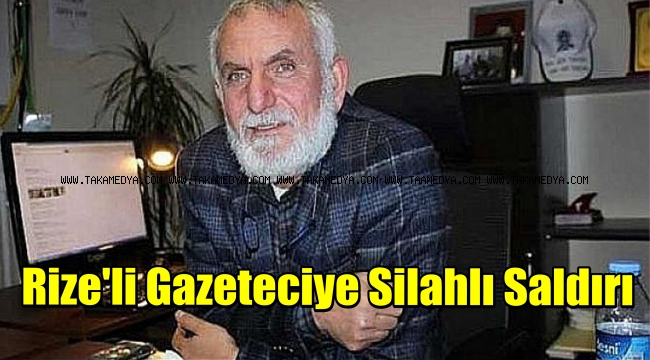 Rize'de Silahlı Vurgun! Rizeli Gazeteci Silahlı Saldırıya Uğradı