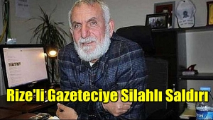 Rize'de Silahlı Vurgun! Rizeli Gazeteci Silahlı Saldırıya Uğradı