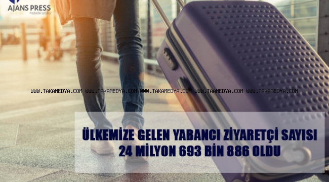 ÜLKEMİZE GELEN YABANCI ZİYARETÇİ SAYISI 24 MİLYON 693 BİN 886 OLDU