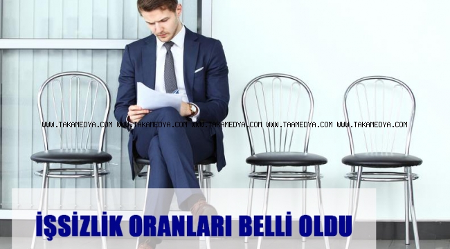 İŞSİZLİK ORANLARI BELLİ OLDU