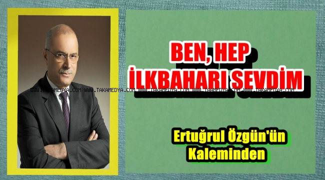 BEN, HEP İLKBAHARI SEVDİM