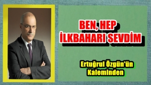 BEN, HEP İLKBAHARI SEVDİM