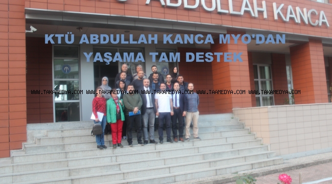 KTÜ ABDULLAH KANCA MESLEK YÜKSEKOKULUNDAN YAŞAMA TAM DESTEK