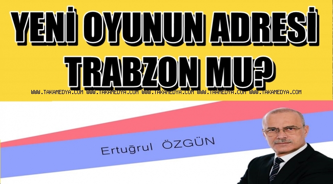 YENİ OYUNUN ADRESİ TRABZON MU?