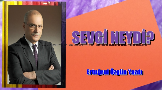 SEVGİ NEYDİ?