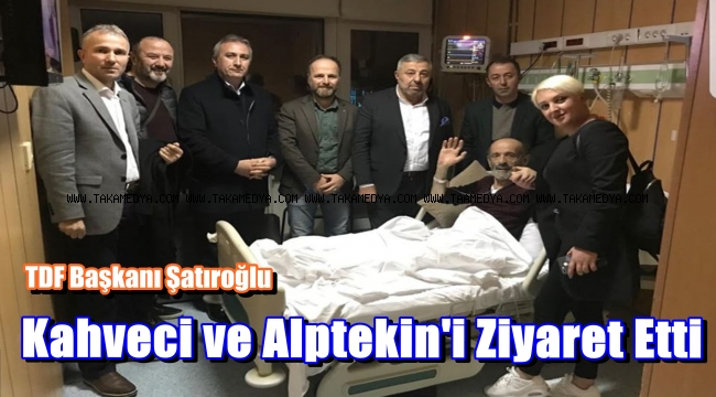 TDF Başkanı İsmail Şatıroğlu'ndan Hacı Kahveci Ve Ayhan Alptekin'e Moral Ziyareti