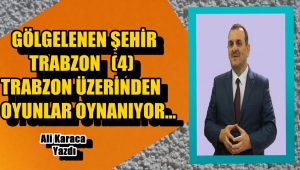 TRABZON ÜZERİNDEN OYUNLAR OYNANIYOR...